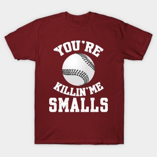 You're killin me smalls! T-Shirt